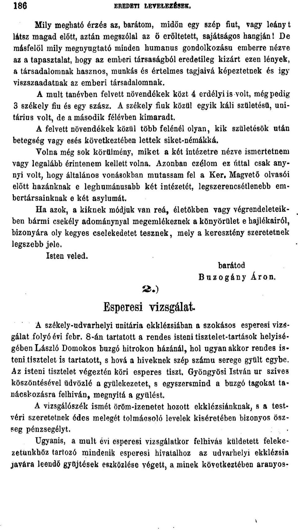 képeztetnek és igy viszszaadatnak az emberi társadalomnak. A mult tanévben felvett növendékek közt 4 erdélyi is volt, mégpedig 3 székely fiu és egy szász.