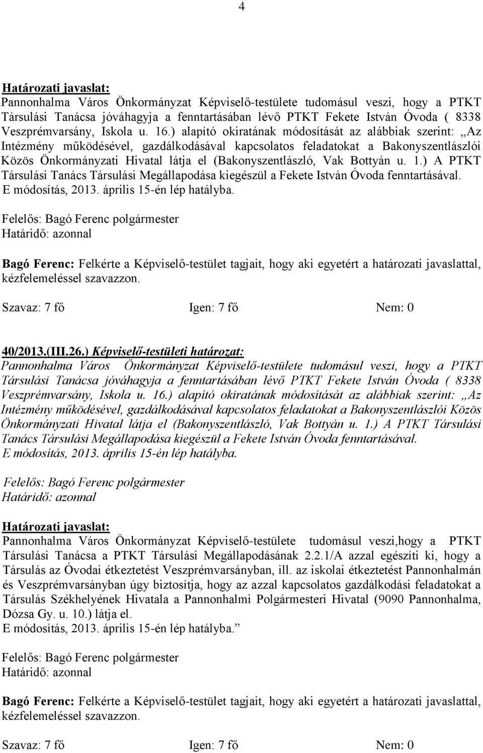 Vak Bottyán u. 1.) A PTKT Társulási Tanács Társulási Megállapodása kiegészül a Fekete István Óvoda fenntartásával. 40/2013.(III.26.