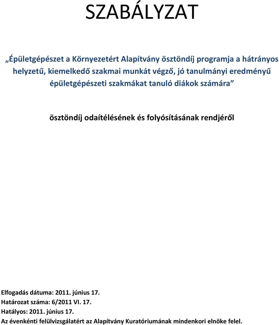 odaítélésének és folyósításának rendjéről Elfogadás dátuma: 2011. június 17. Határozat száma: 6/2011 VI. 17. Hatályos: 2011.