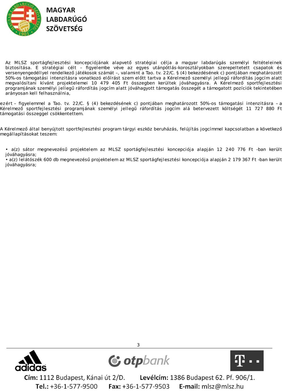 (4) bekezdésének c) pontjában meghatározott 50%-os támogatási intenzitásra vonatkozó előírást szem előtt tartva a Kérelmező személyi jellegű ráfordítás jogcím alatt megvalósítani kívánt projektelemei