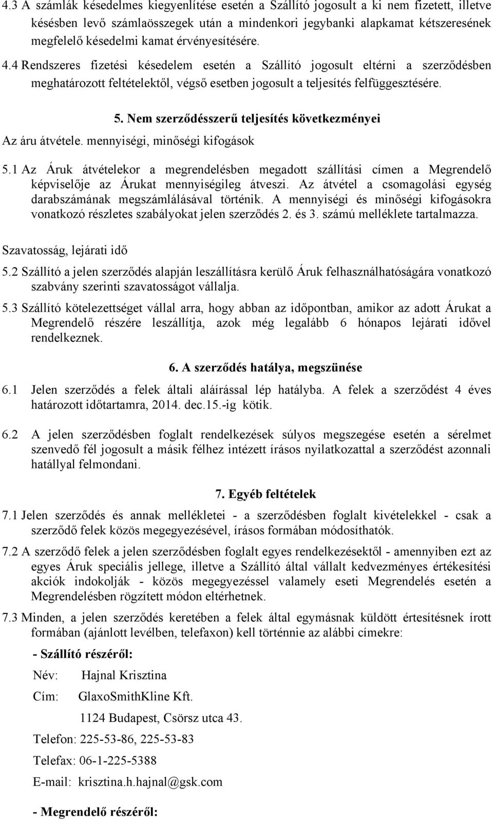 Nem szerződésszerű teljesítés következményei Az áru átvétele. mennyiségi, minőségi kifogások 5.