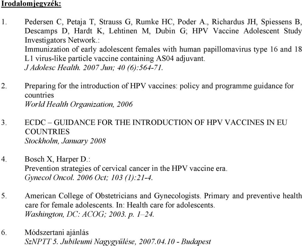 07 Jun; 40 (6):564-71. 2. Preparing for the introduction of HPV vaccines: policy and programme guidance for countries World Health Organization, 2006 3.