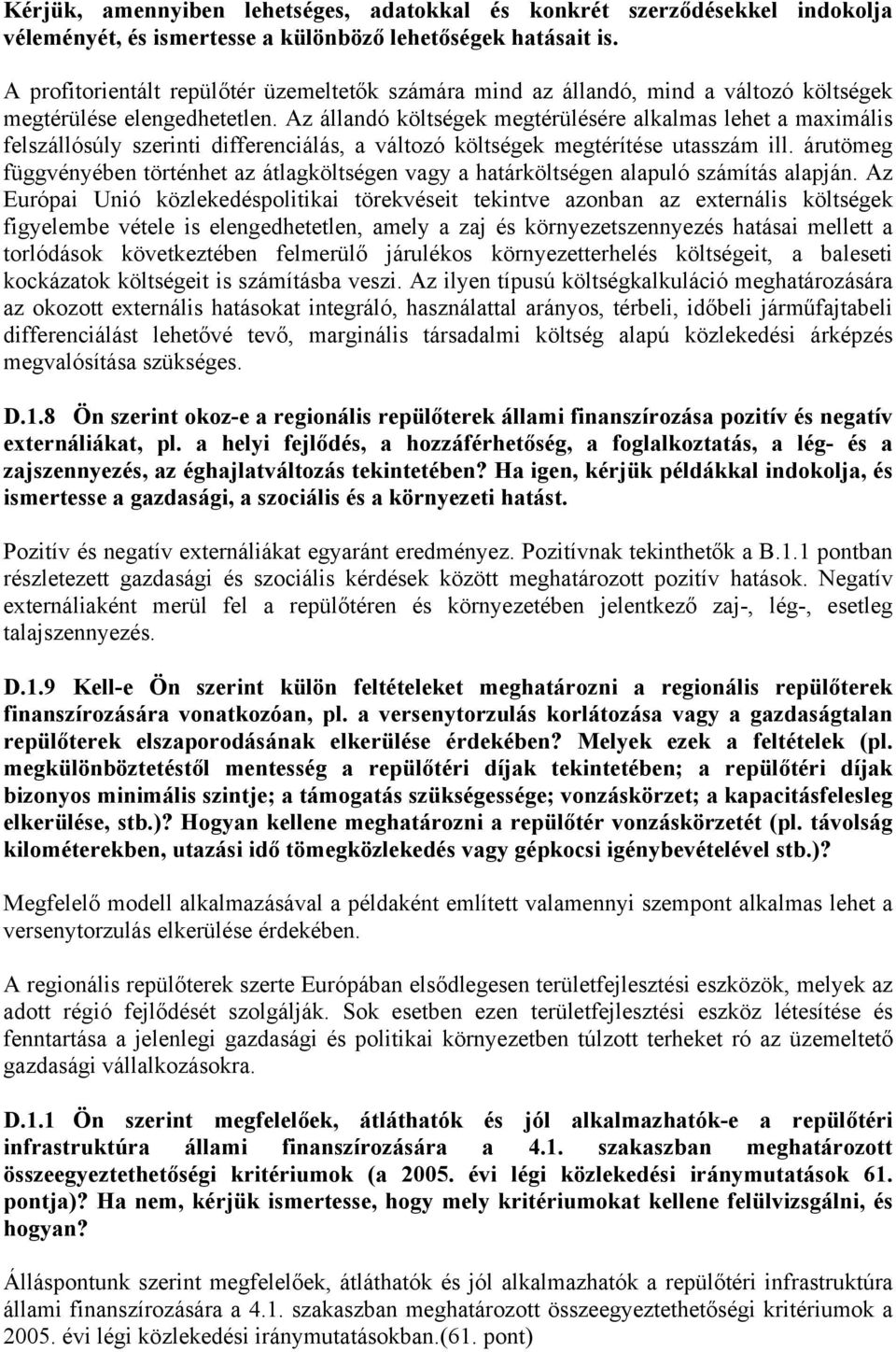 Az állandó költségek megtérülésére alkalmas lehet a maximális felszállósúly szerinti differenciálás, a változó költségek megtérítése utasszám ill.