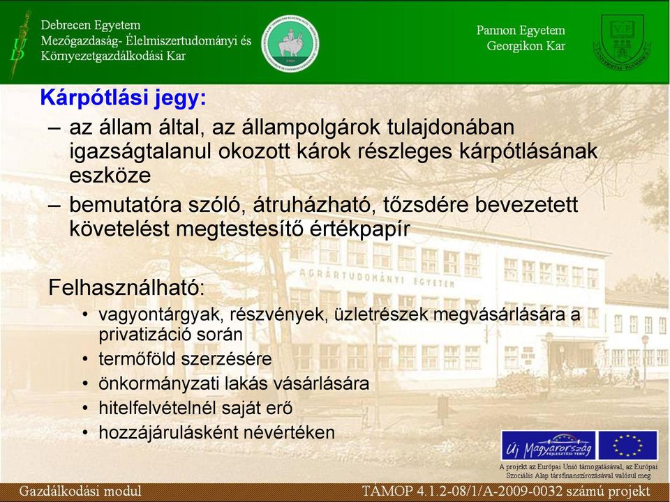 értékpapír Felhasználható: vagyontárgyak, részvények, üzletrészek megvásárlására a privatizáció során