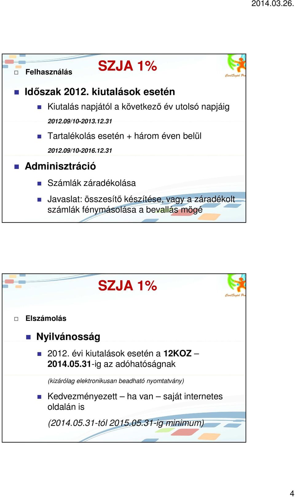 31 Adminisztráció Számlák záradékolása Javaslat: összesítı készítése, vagy a záradékolt számlák fénymásolása a bevallás mögé