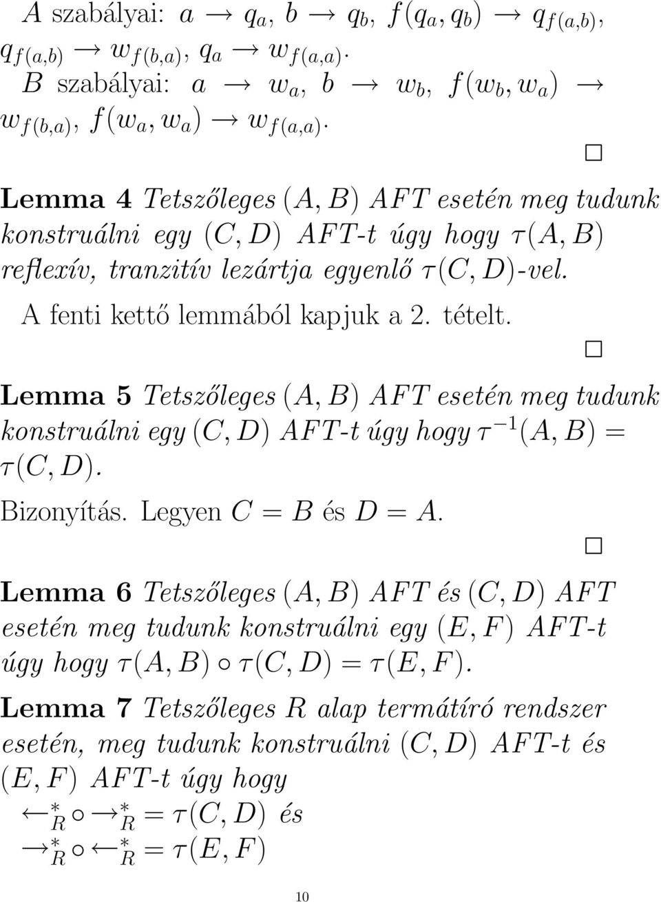 Lemma 5 Tetszőleges (A, B) AFT esetén meg tudunk konstruálni egy (C, D) AFT-t úgy hogy τ 1 (A, B) = τ(c, D). Bizonyítás. Legyen C = B és D = A.