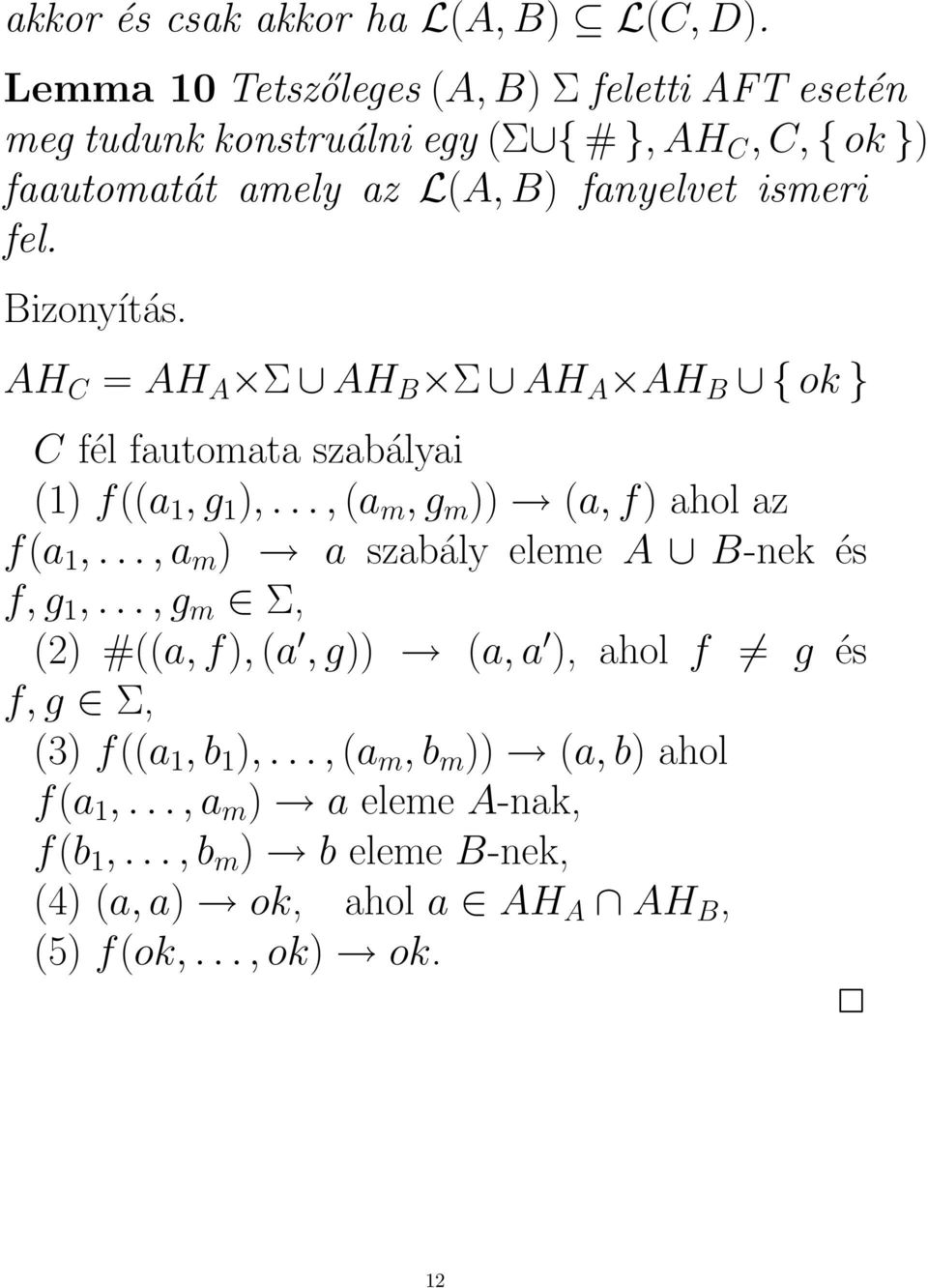 fel. Bizonyítás. AH C = AH A Σ AH B Σ AH A AH B { ok } C fél fautomata szabályai (1) f((a 1, g 1 ),..., (a m, g m )) (a, f) ahol az f(a 1,.
