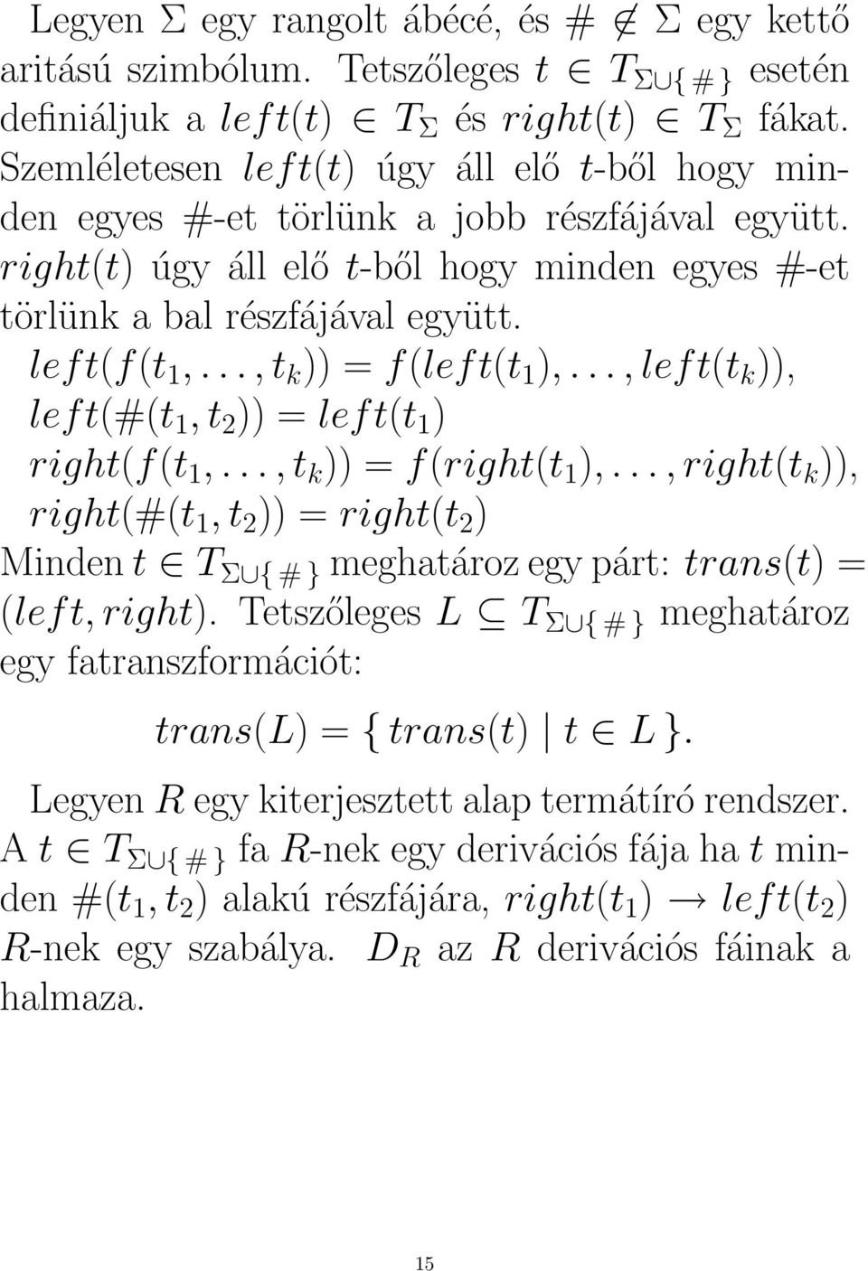 .., t k )) = f(left(t 1 ),..., left(t k )), left(#(t 1, t 2 )) = left(t 1 ) right(f(t 1,..., t k )) = f(right(t 1 ),.