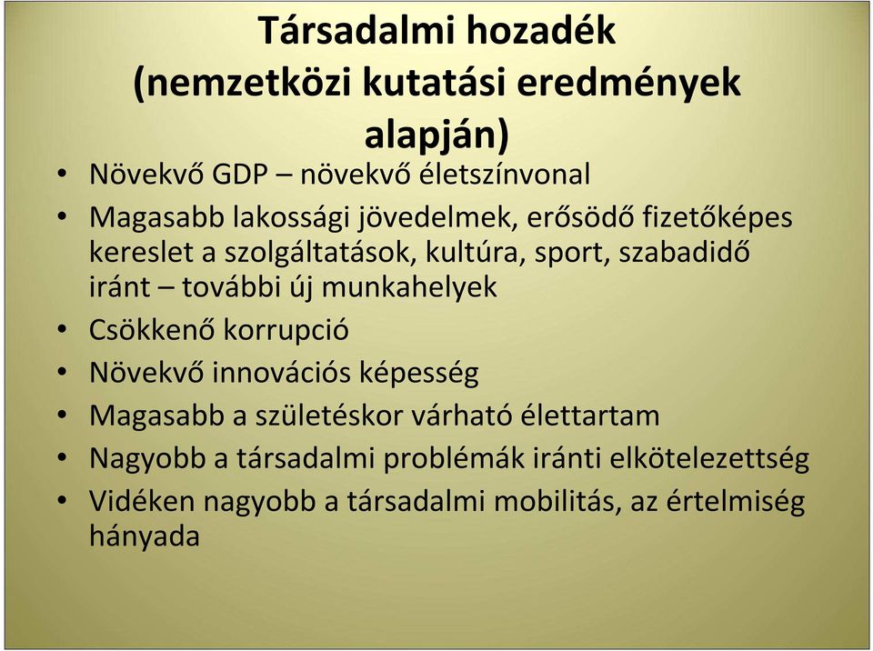 további új munkahelyek Csökkenő korrupció Növekvő innovációs képesség Magasabb a születéskor várható