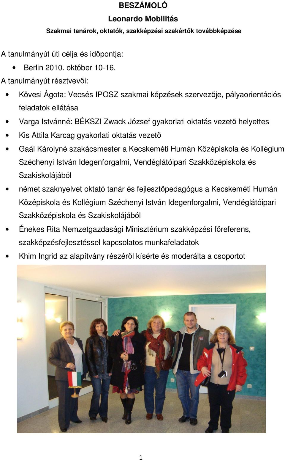 Attila Karcag gyakorlati oktatás vezető Gaál Károlyné szakácsmester a Kecskeméti Humán Középiskola és Kollégium Széchenyi István Idegenforgalmi, Vendéglátóipari Szakközépiskola és Szakiskolájából