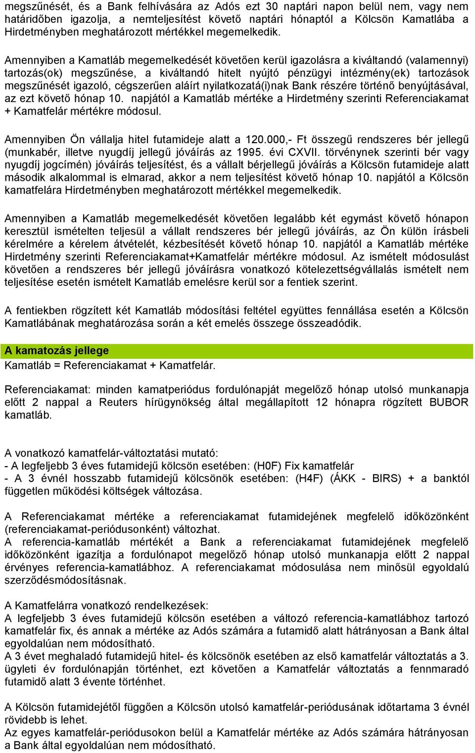 Amennyiben a Kamatláb megemelkedését követően kerül igazolásra a kiváltandó (valamennyi) tartozás(ok) megszűnése, a kiváltandó hitelt nyújtó pénzügyi intézmény(ek) tartozások megszűnését igazoló,