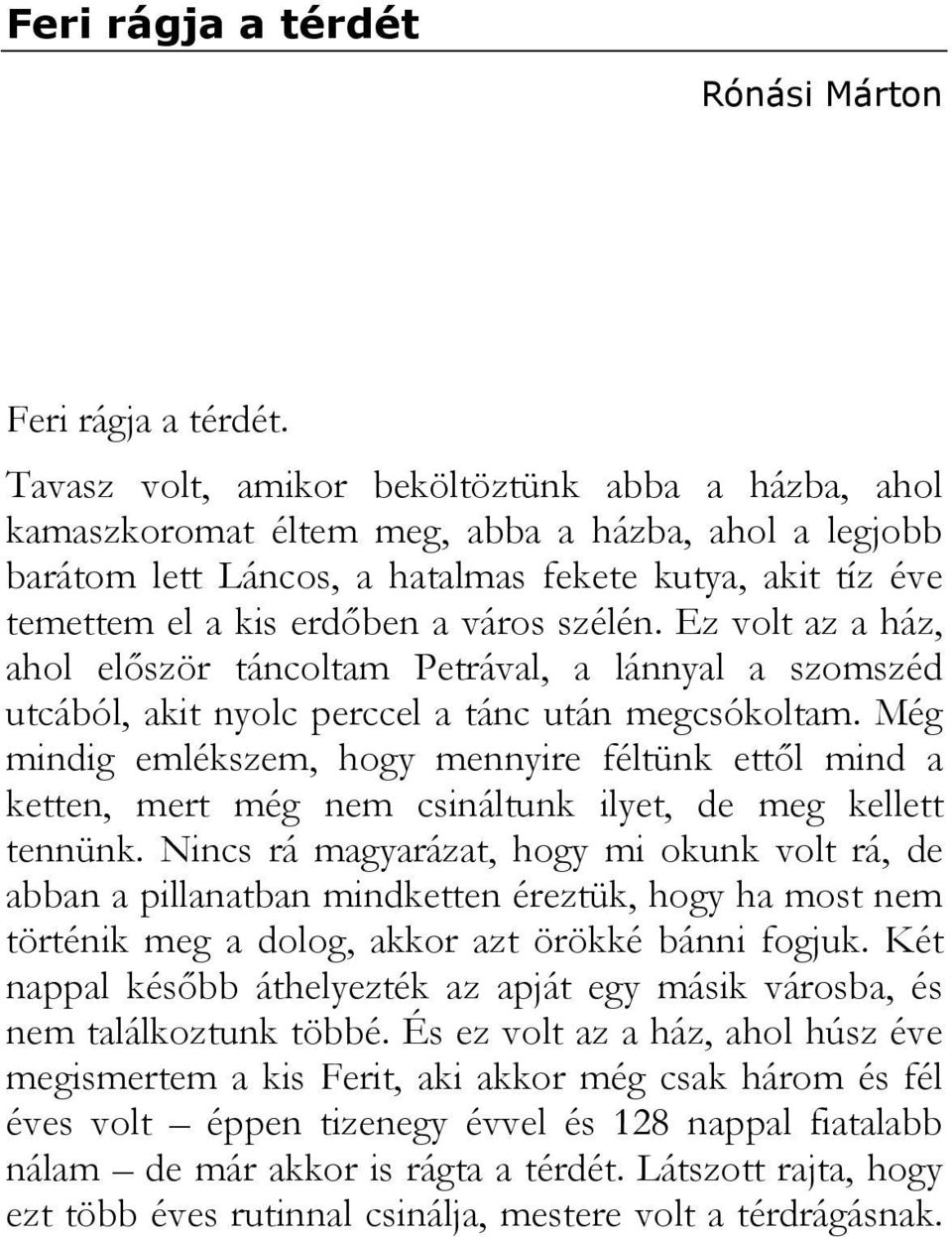 Még mindig emlékszem, hogy mennyire féltünk ettıl mind a ketten, mert még nem csináltunk ilyet, de meg kellett tennünk.