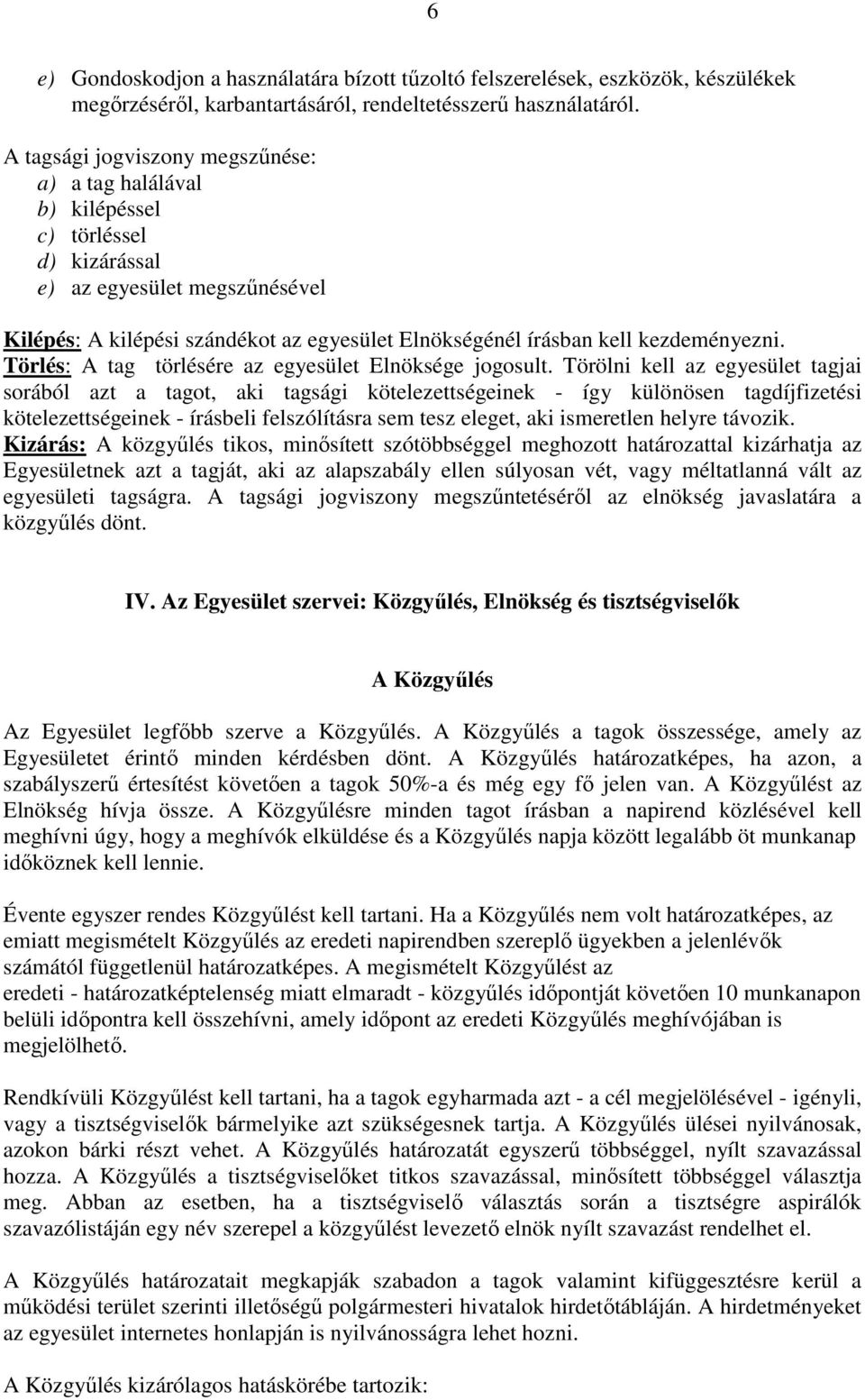 kezdeményezni. Törlés: A tag törlésére az egyesület Elnöksége jogosult.