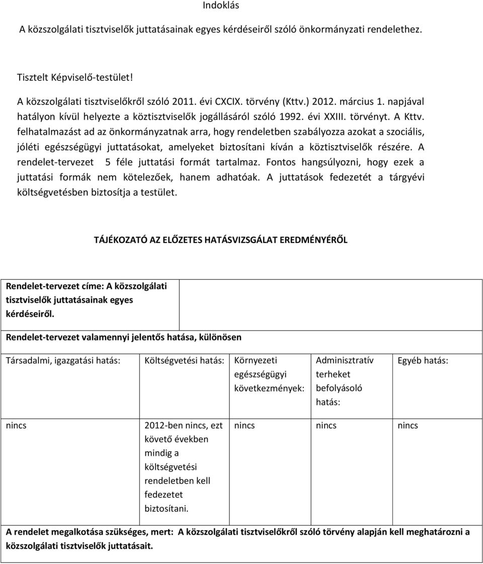 felhatalmazást ad az önkormányzatnak arra, hogy rendeletben szabályozza azokat a szociális, jóléti egészségügyi juttatásokat, a elyeket iztosíta i kívá a köztisztviselők részére.