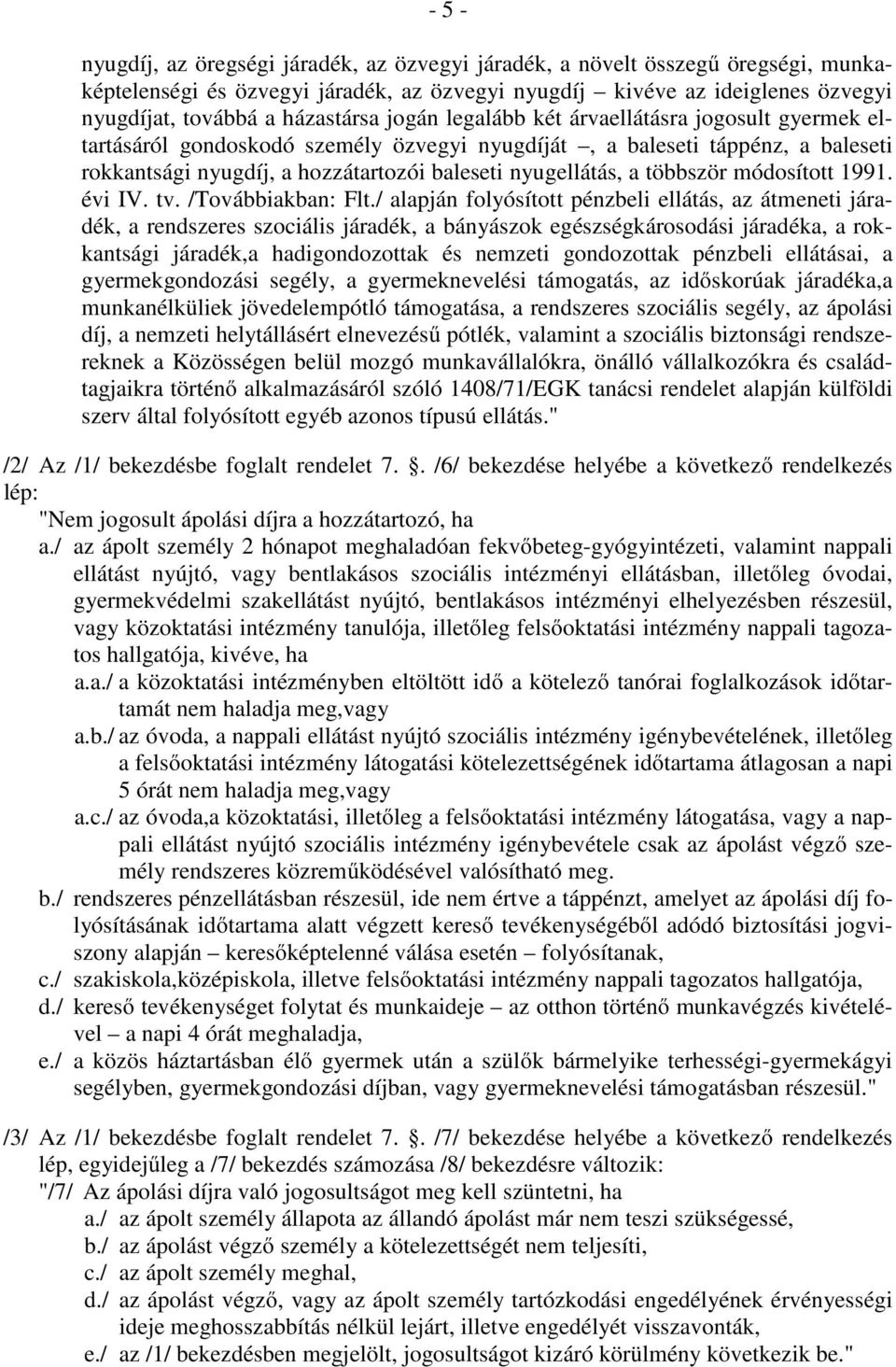 nyugellátás, a többször módosított 1991. évi IV. tv. /Továbbiakban: Flt.