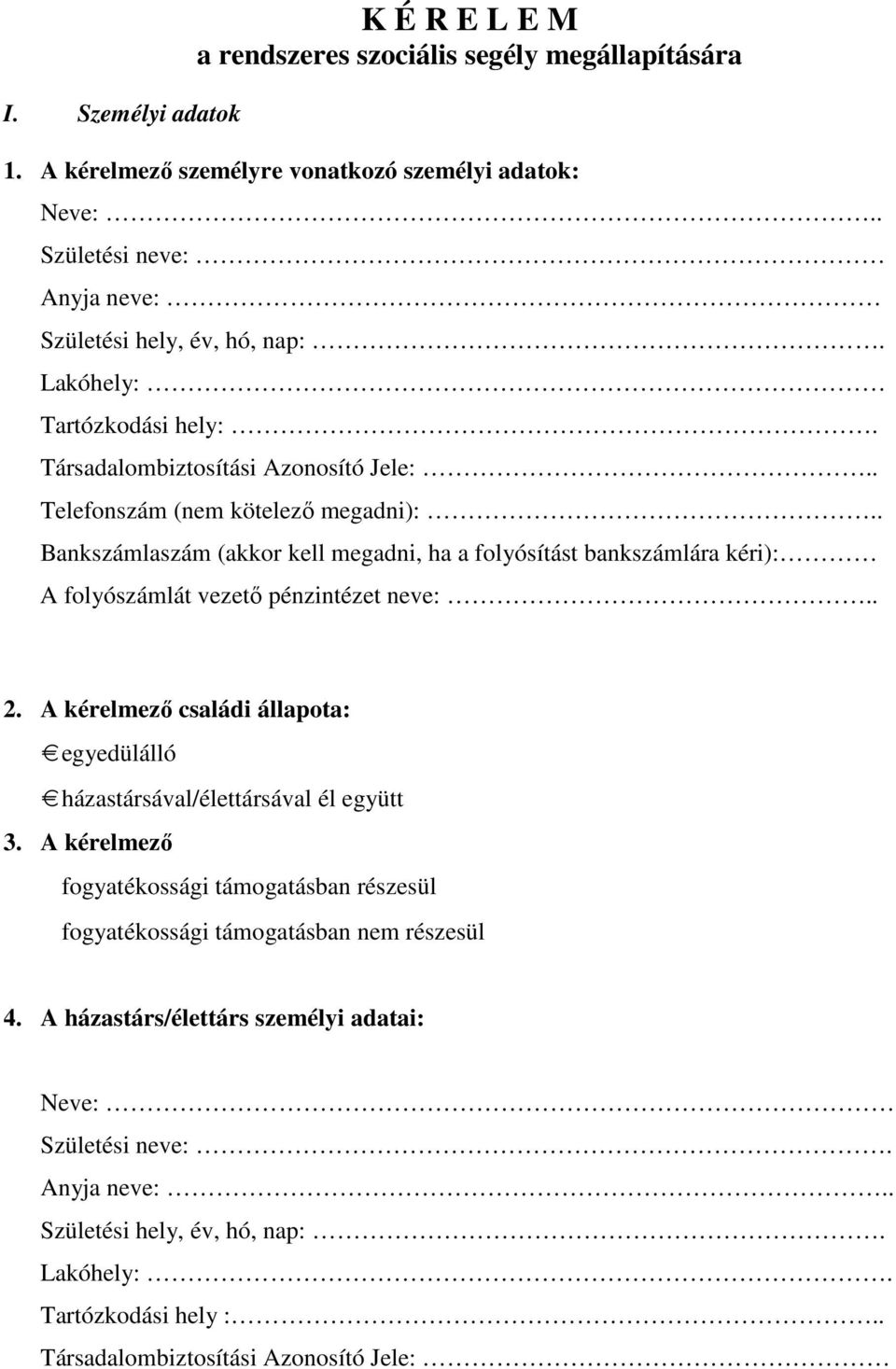 . Bankszámlaszám (akkor kell megadni, ha a folyósítást bankszámlára kéri): A folyószámlát vezetı pénzintézet neve:.. 2.