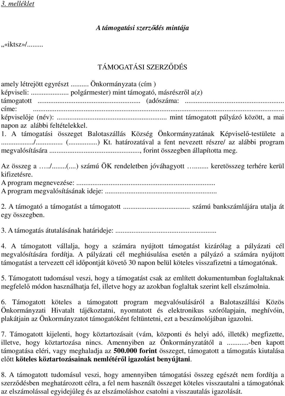 A támogatási összeget Balotaszállás Község Önkormányzatának Képviselő-testülete a.../... (...) Kt. határozatával a fent nevezett részre/ az alábbi program megvalósítására.