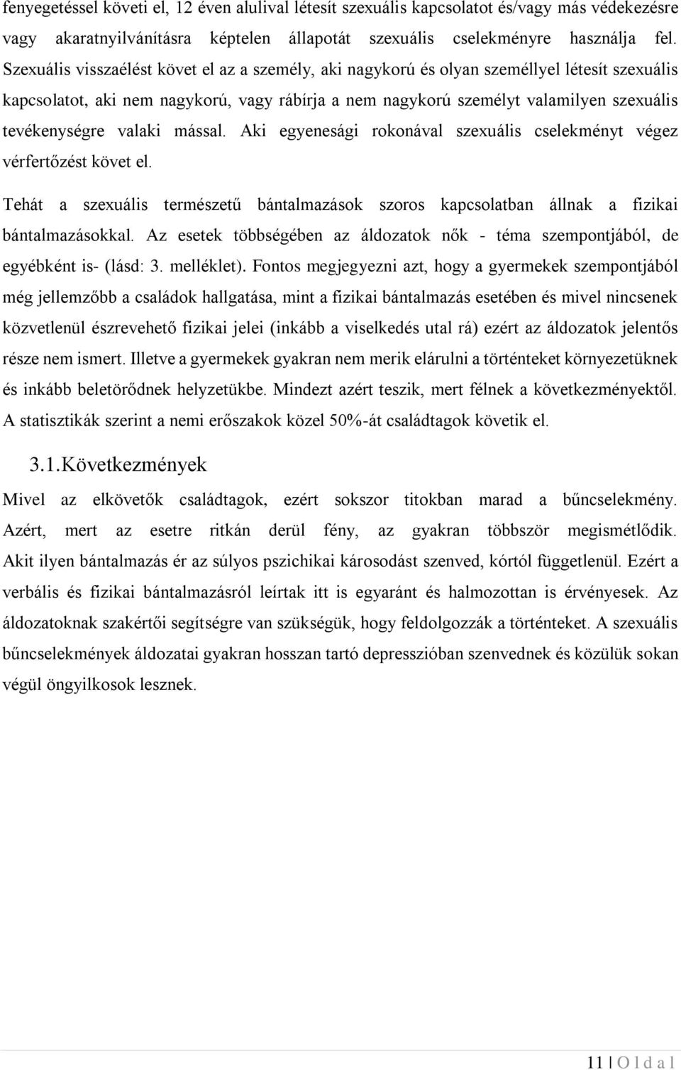 valaki mással. Aki egyenesági rokonával szexuális cselekményt végez vérfertőzést követ el. Tehát a szexuális természetű bántalmazások szoros kapcsolatban állnak a fizikai bántalmazásokkal.