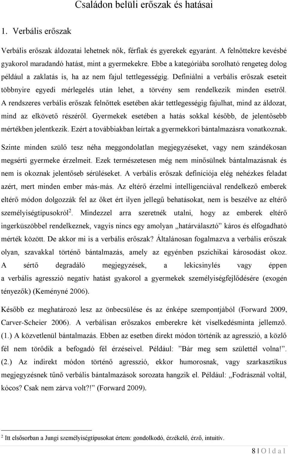 Definiálni a verbális erőszak eseteit többnyire egyedi mérlegelés után lehet, a törvény sem rendelkezik minden esetről.