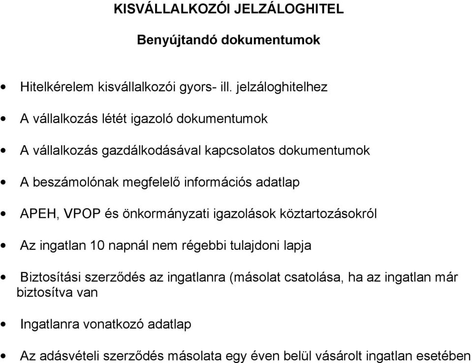 információs adatlap APEH, VPOP és önkormányzati igazolások köztartozásokról Az ingatlan 10 napnál nem régebbi tulajdoni lapja Biztosítási