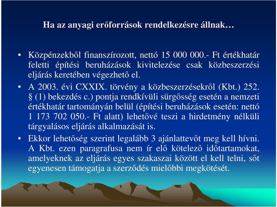 ) pontja rendkívüli sürgısség esetén a nemzeti értékhatár tartományán belül (építési beruházások esetén: nettó 1 173 702 050.