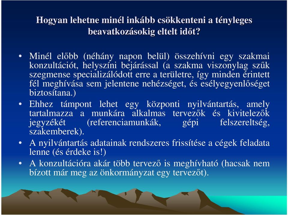 érintett fél meghívása sem jelentene nehézséget, és esélyegyenlıséget biztosítana.