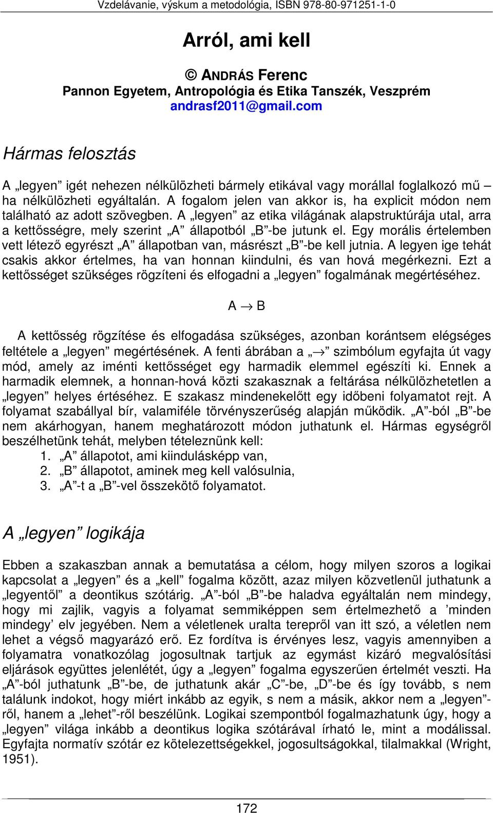 A fogalom jelen van akkor is, ha explicit módon nem található az adott szövegben. A legyen az etika világának alapstruktúrája utal, arra a kettősségre, mely szerint A állapotból B -be jutunk el.