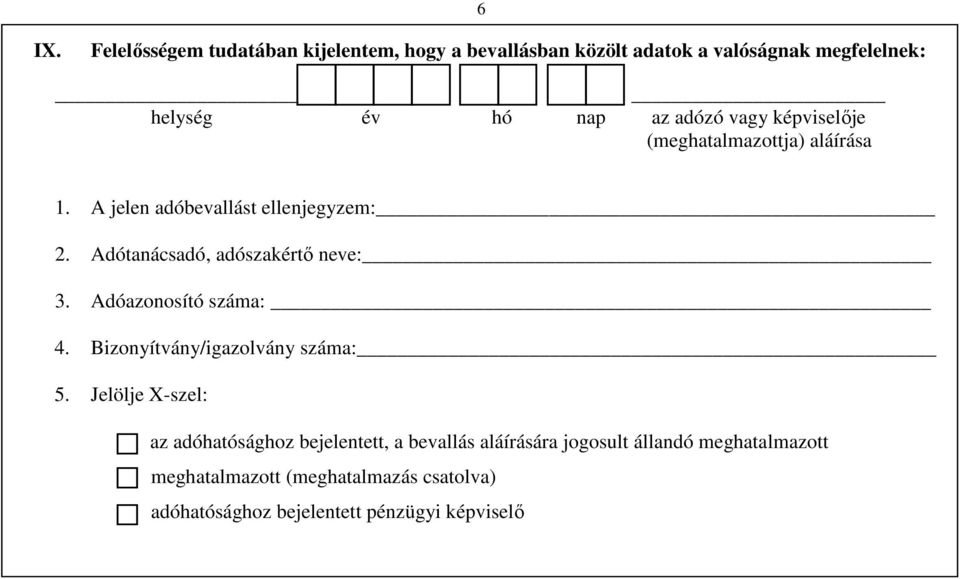 Adótanácsadó, adószakértő neve: 3. Adóazonosító száma: 4. Bizonyítvány/igazolvány száma: 5.