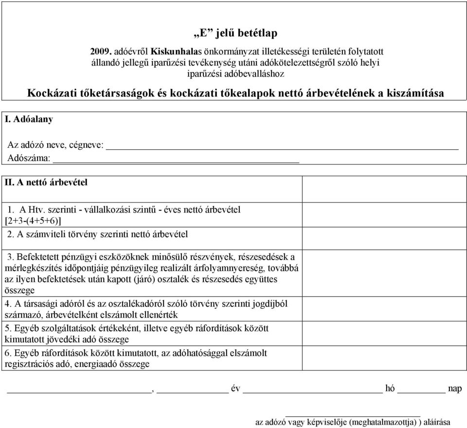 kockázati tőkealapok nettó árbevételének a kiszámítása I. Adóalany Az adózó neve, cégneve: Adószáma: II. A nettó árbevétel 1. A Htv.