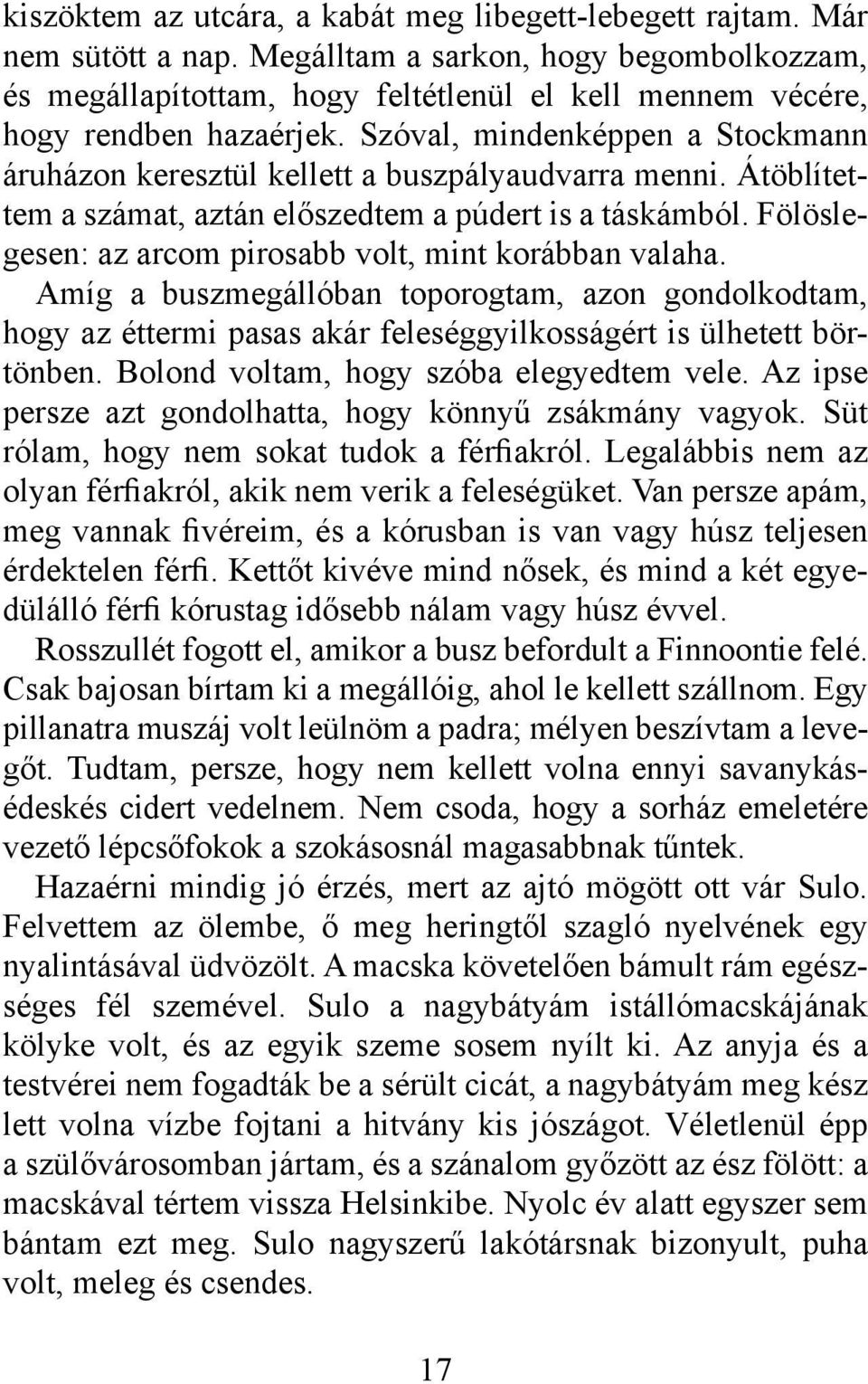 Szóval, mindenképpen a Stockmann áruházon keresztül kellett a buszpályaudvarra menni. Átöblítettem a számat, aztán előszedtem a púdert is a táskámból.