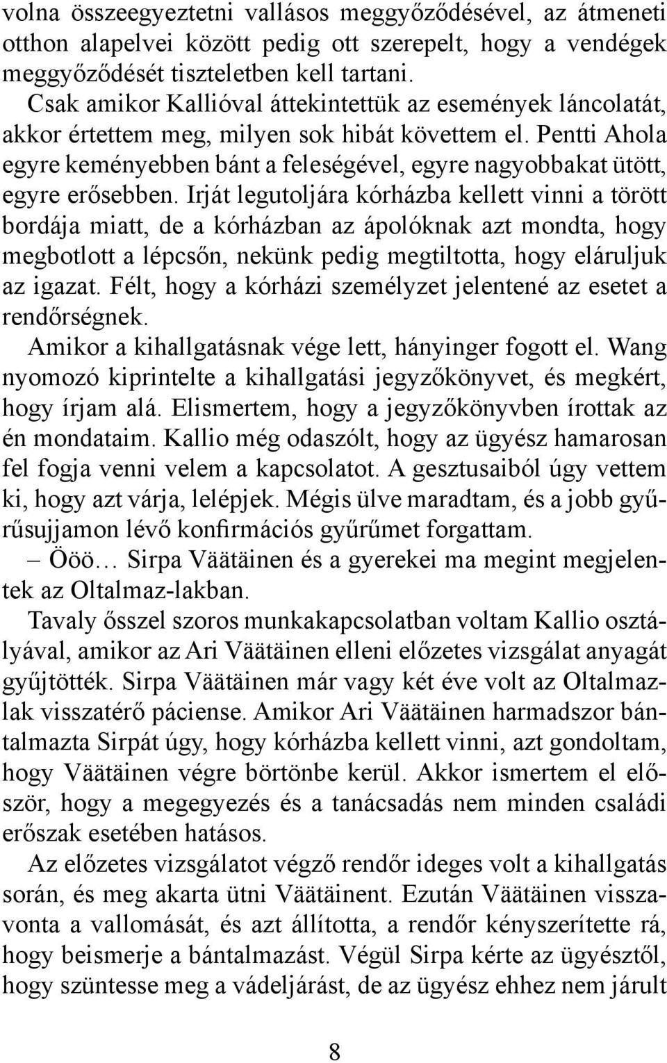 Pentti Ahola egyre keményebben bánt a feleségével, egyre nagyobbakat ütött, egyre erősebben.