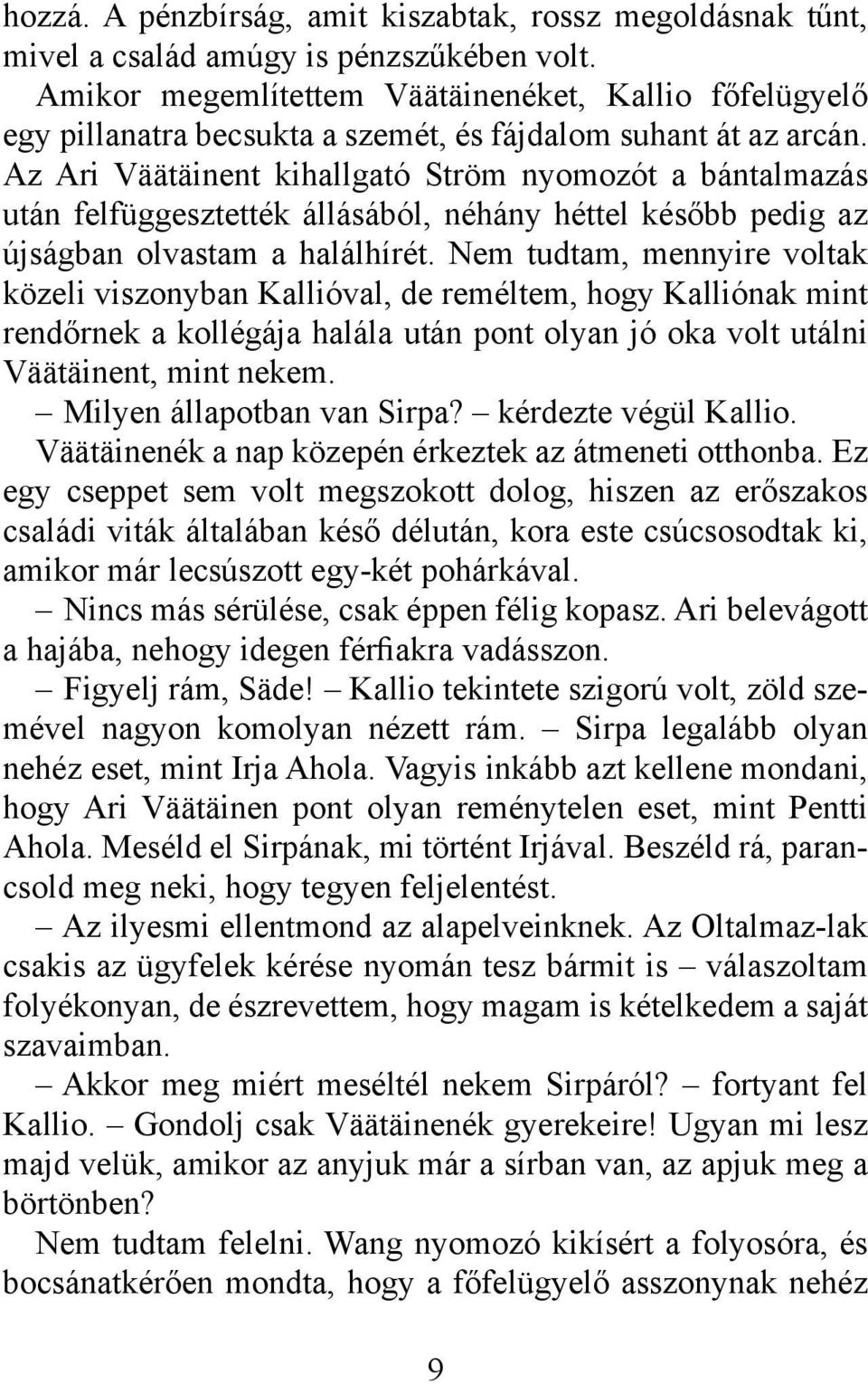 Az Ari Väätäinent kihallgató Ström nyomozót a bántalmazás után felfüggesztették állásából, néhány héttel később pedig az újságban olvastam a halálhírét.
