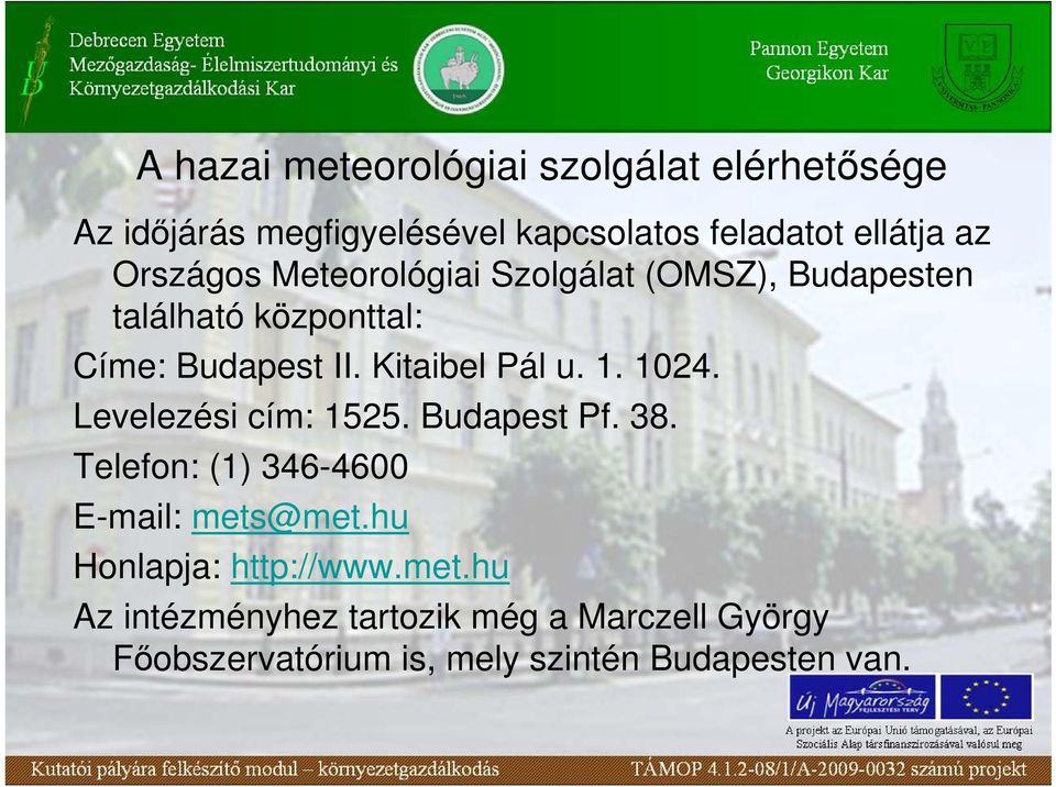 1. 1024. Levelezési cím: 1525. Budapest Pf. 38. Telefon: (1) 346-4600 E-mail: mets@met.