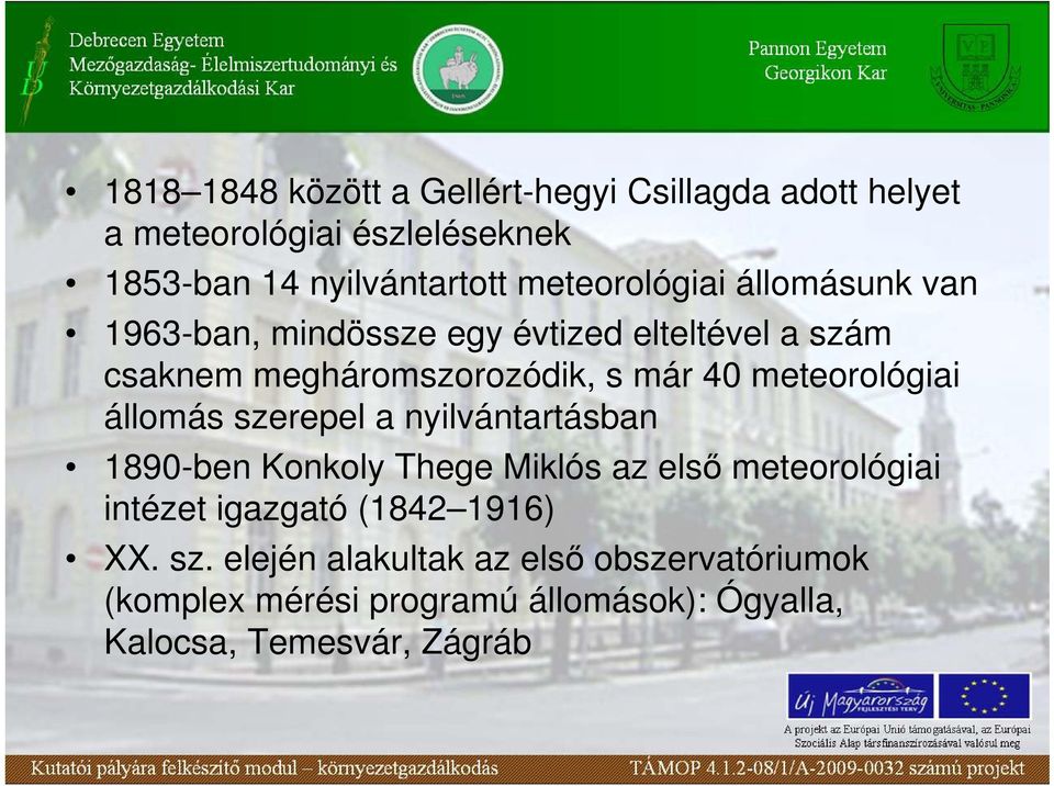 meteorológiai állomás szerepel a nyilvántartásban 1890-ben Konkoly Thege Miklós az elsı meteorológiai intézet igazgató