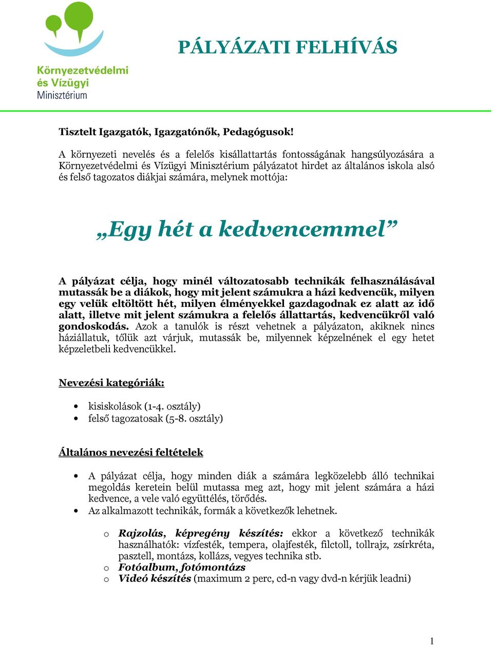 számára, melynek mottója: Egy hét a kedvencemmel A pályázat célja, hogy minél változatosabb technikák felhasználásával mutassák be a diákok, hogy mit jelent számukra a házi kedvencük, milyen egy