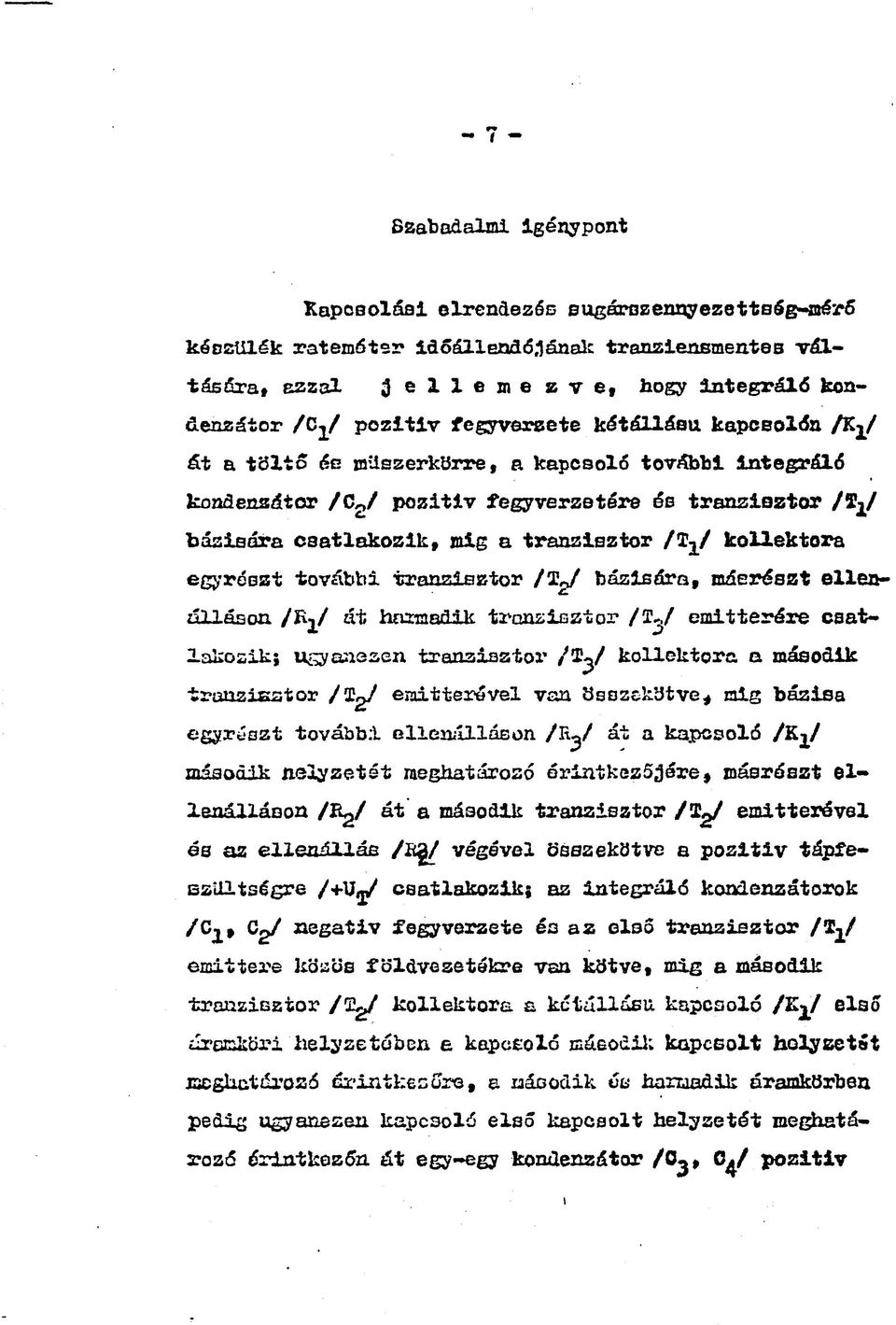 kollektora egyrészt további tranzisztor /Tg/ bázisára, másrészt ellenálláson /E-j/ át hfumadik tranzisztor /T^/ emitterére csatlakozik; usyanesen tranzisztor /T^/ kollektora a második tranzisztor
