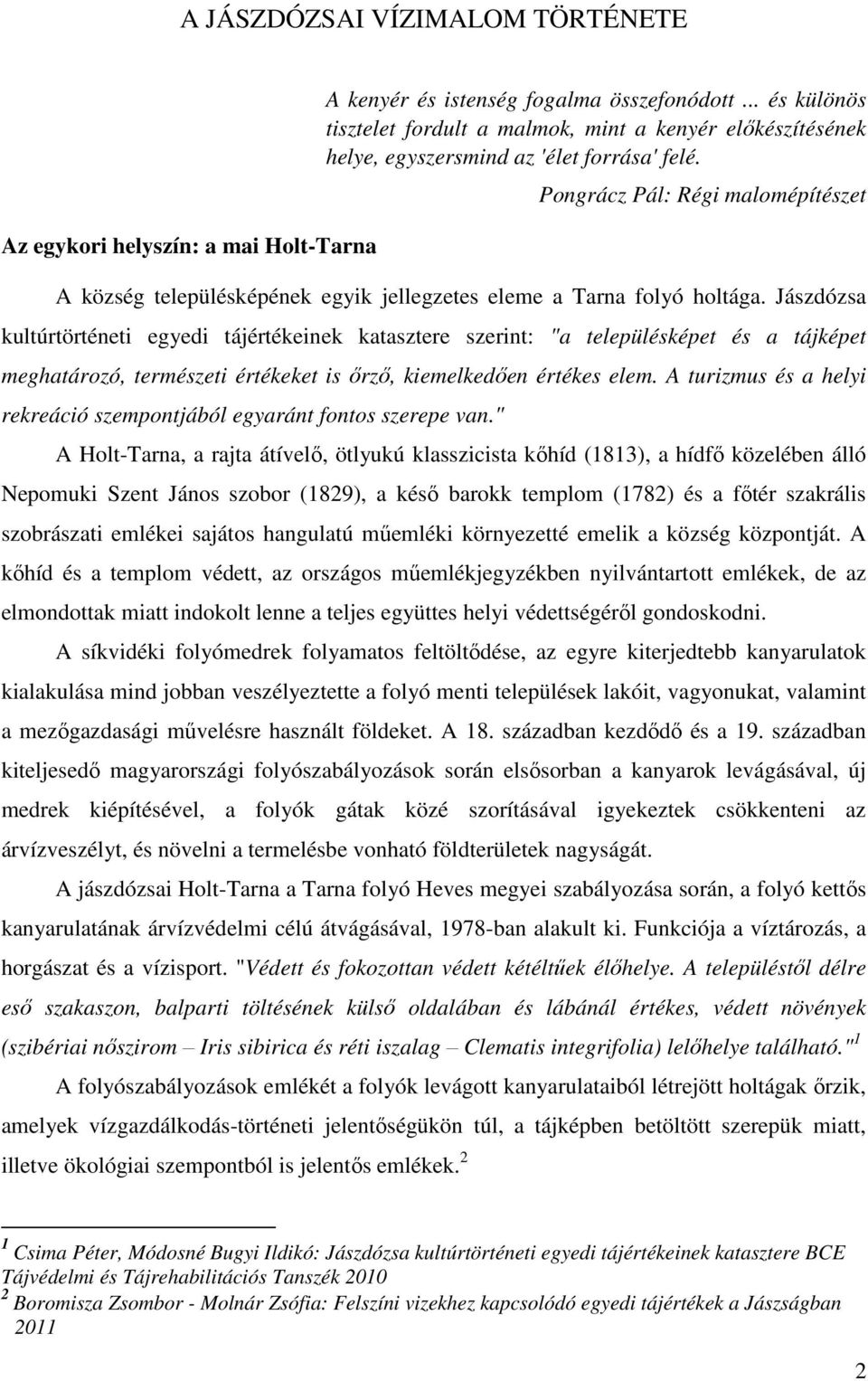 Pongrácz Pál: Régi malomépítészet A község településképének egyik jellegzetes eleme a Tarna folyó holtága.