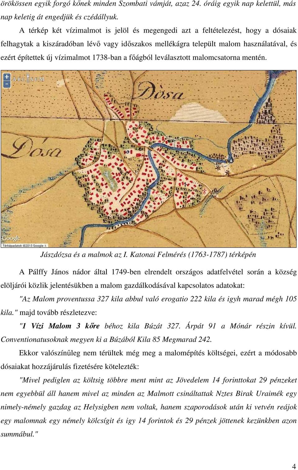 vízimalmot 1738-ban a főágból leválasztott malomcsatorna mentén. Jászdózsa és a malmok az I.