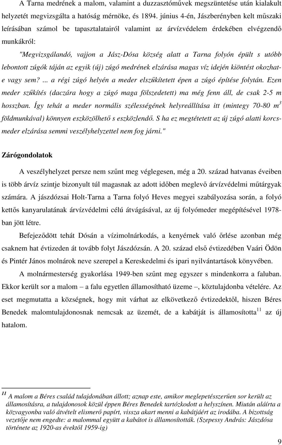 épült s utóbb lebontott zúgók táján az egyik (új) zúgó medrének elzárása magas víz idején kiöntést okozhate vagy sem?... a régi zúgó helyén a meder elszűkítetett épen a zúgó építése folytán.