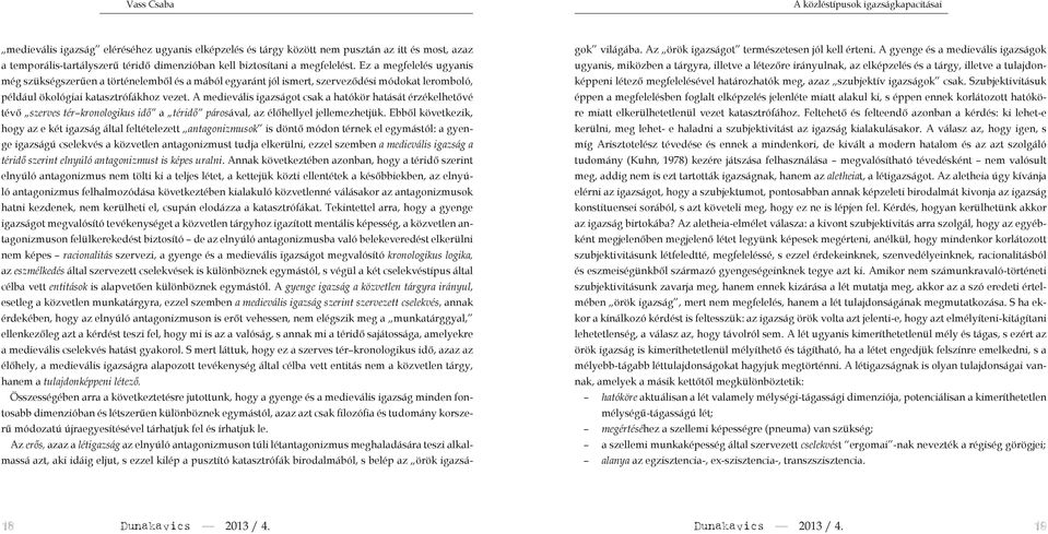 A medievális igazságot csak a hatókör hatását érzékelhetővé tévő szerves tér kronologikus idő a téridő párosával, az élőhellyel jellemezhetjük.