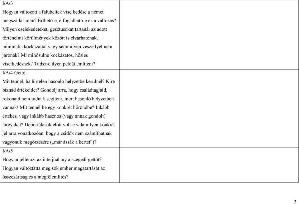 Mi minősülne kockázatos, hősies viselkedésnek? Tudsz-e ilyen példát említeni? I/A/4 Gettó Mit tennél, ha hirtelen hasonló helyzetbe kerülnél? Kire bíznád értékeidet?