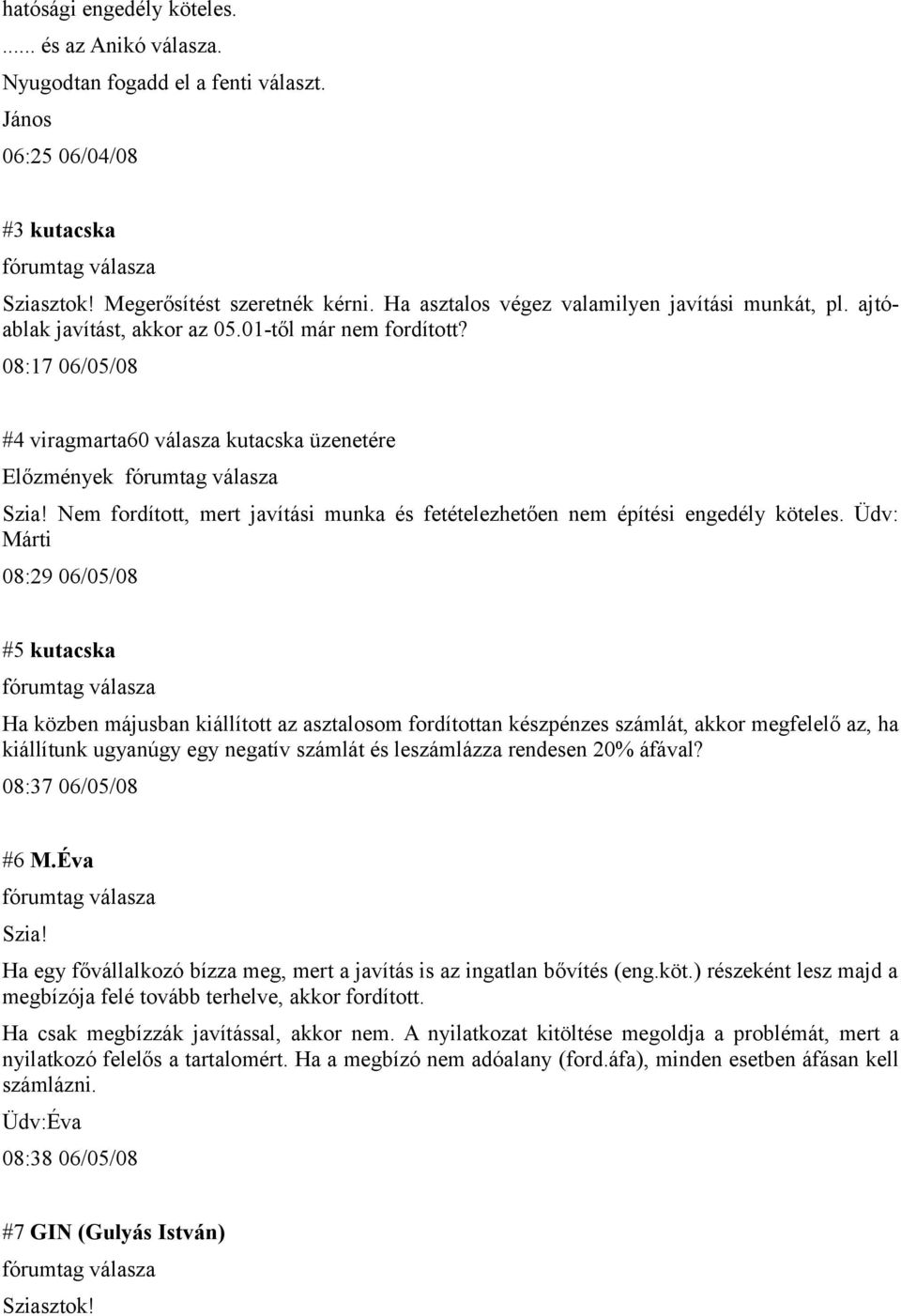 08:17 06/05/08 #4 viragmarta60 válasza kutacska üzenetére Előzmények Nem fordított, mert javítási munka és fetételezhetően nem építési engedély köteles.