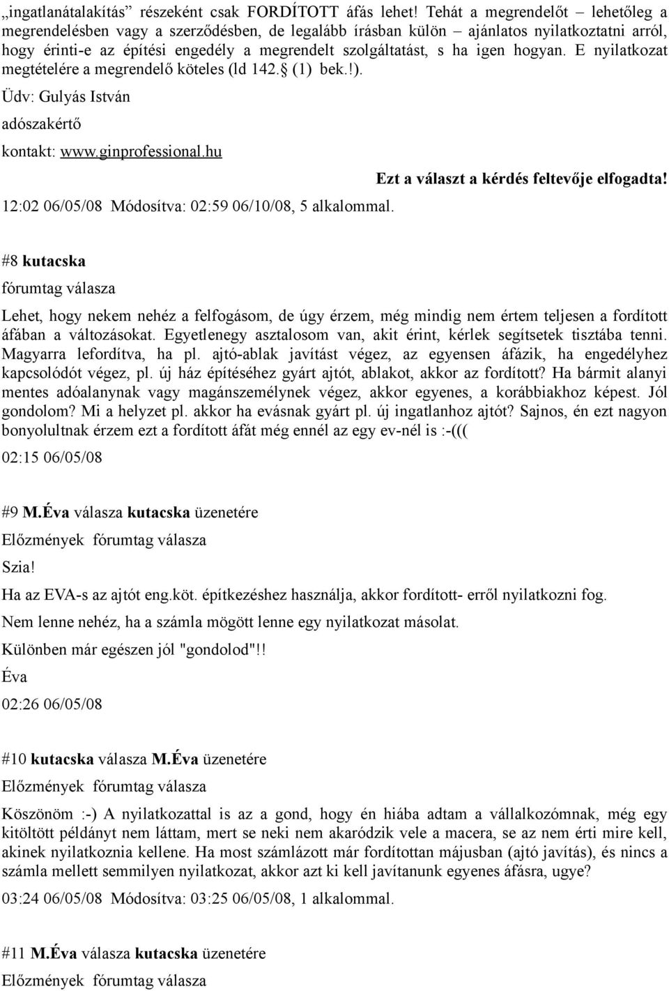 hogyan. E nyilatkozat megtételére a megrendelő köteles (ld 142. (1) bek.!). Üdv: Gulyás István adószakértő kontakt: www.ginprofessional.hu 12:02 06/05/08 Módosítva: 02:59 06/10/08, 5 alkalommal.