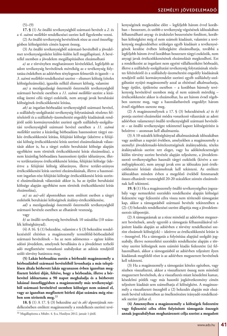 (3) Az önálló tevékenységből származó bevételből a jövedelmet tevékenységenként külön-külön kell megállapítani.