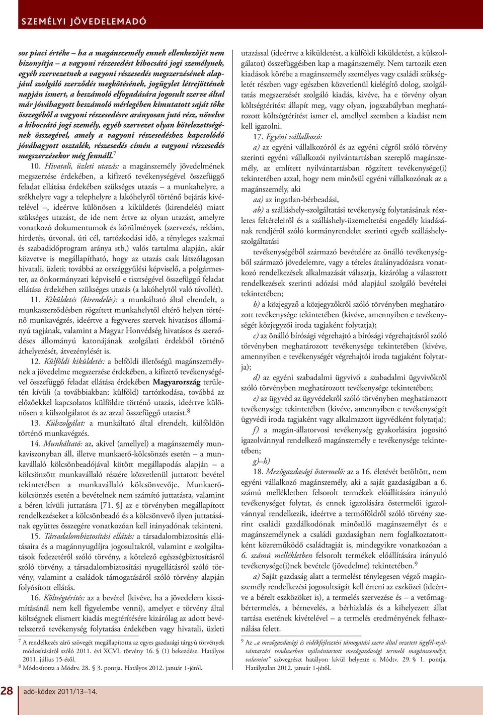 részesedésre arányosan jutó rész, növelve a kibocsátó jogi személy, egyéb szervezet olyan kötelezettségének összegével, amely a vagyoni részesedéshez kapcsolódó jóváhagyott osztalék, részesedés címén