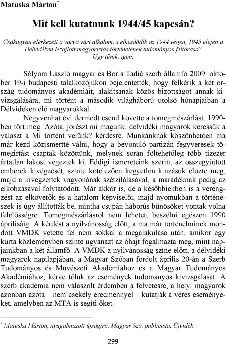 Sólyom László magyar és Boris Tadić szerb államfő 2009.