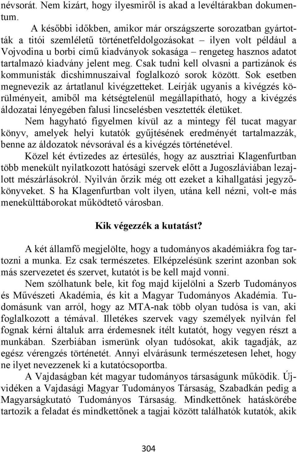 tartalmazó kiadvány jelent meg. Csak tudni kell olvasni a partizánok és kommunisták dicshimnuszaival foglalkozó sorok között. Sok esetben megnevezik az ártatlanul kivégzetteket.