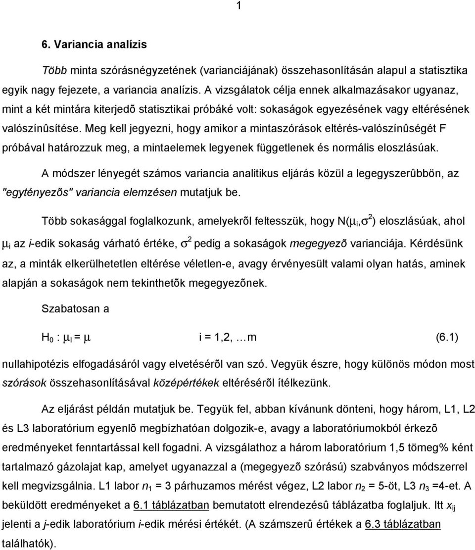 Meg kell jegez, hog kor tszórások eltérés-vlószíûségét F próbávl htározzuk eg, teleek legeek függetleek és oráls eloszlásúk.