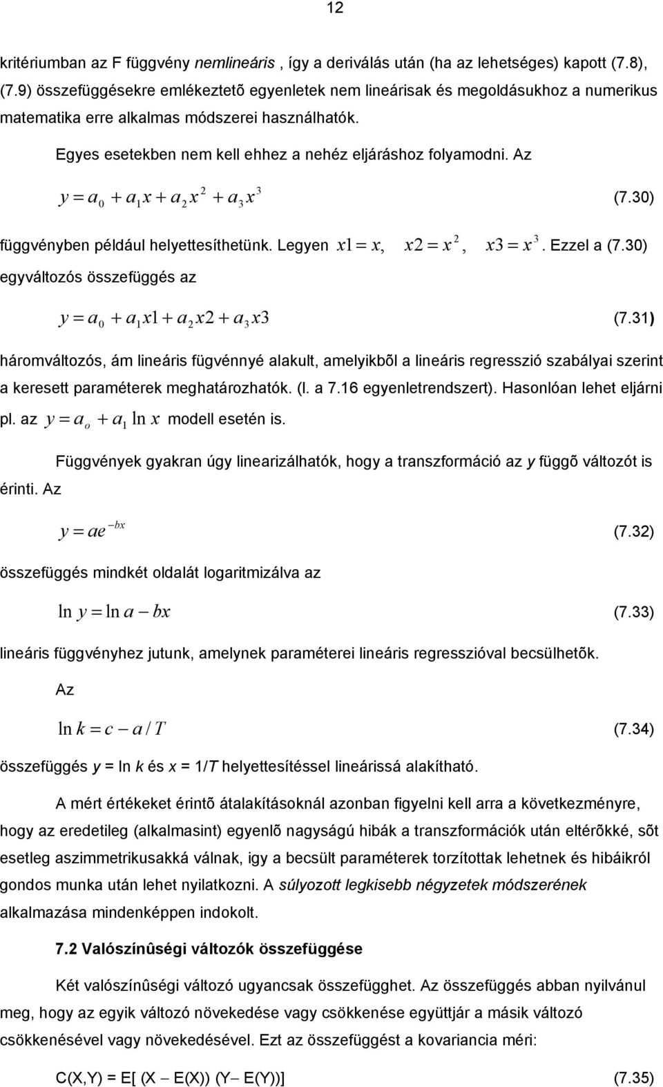 3 3,, 3. Ezzel (7.3 (7.3 hárováltozós, á leárs fügvéé lkult, elkbõl leárs regresszó szbál szert keresett préterek eghtározhtók. (l. 7.6 egeletredszert. Hsoló lehet eljár pl. z o + l odell eseté s.