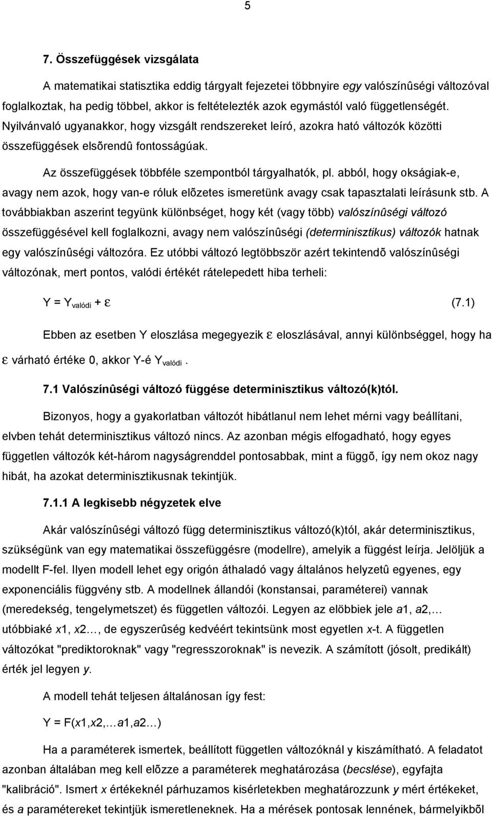 bból, hog okságk-e, vg e zok, hog v-e róluk elõzetes seretük vg csk tpsztlt leírásuk stb.